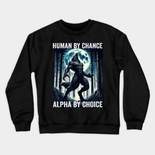 Human By Chance Alpha By Choice Cool Alpha Wolf Crewneck Sweatshirt
